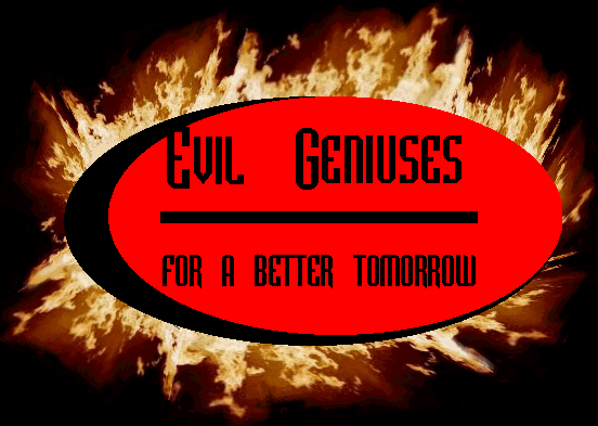 Evil Geniuses For a Better Tommorow